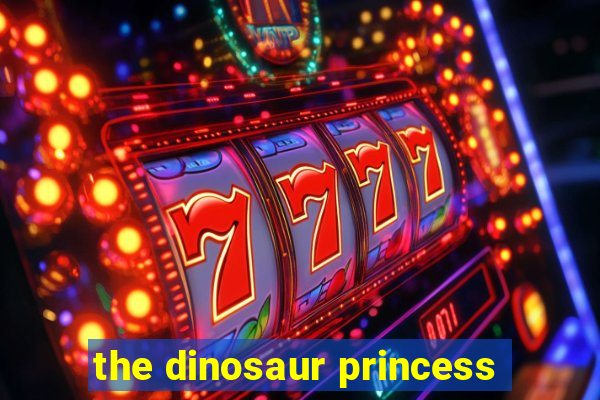 the dinosaur princess